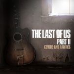 《最后幸存者2》原声珍品 音乐10首|The Last of Us Part II: Covers and Rarities